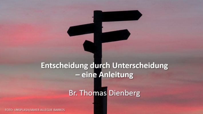 Beitragsbild_Entscheidung durch Unterscheidung – eine Anleitung_Br. Thomas Dienberg_fiinal